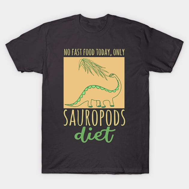 No fast food today, only Sauropods diet T-Shirt by Katarinastudioshop